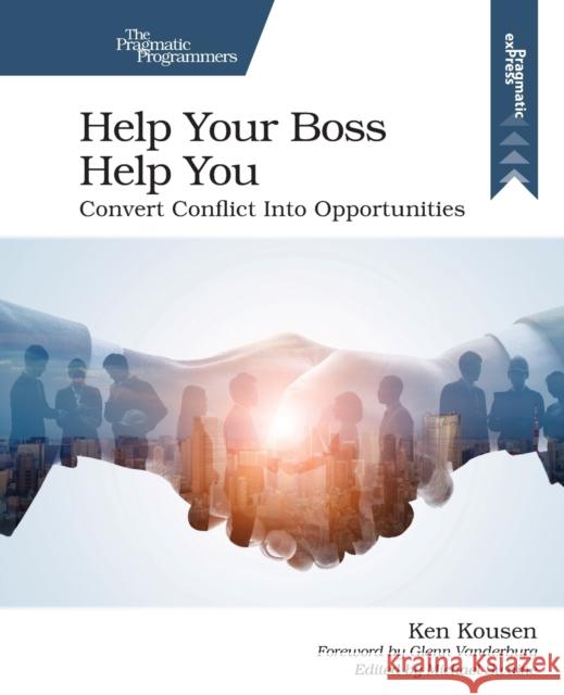 Help Your Boss Help You: Convert Conflict Into Opportunities Ken Kousen 9781680508222 Pragmatic Bookshelf - książka