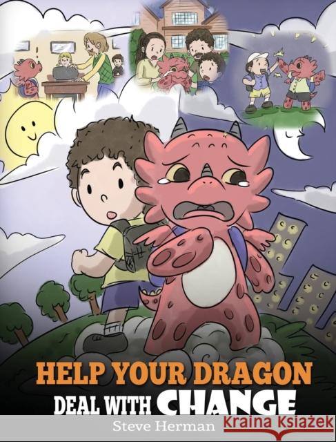 Help Your Dragon Deal With Change: Train Your Dragon To Handle Transitions. A Cute Children Story to Teach Kids How To Adapt To Change In Life. Herman, Steve 9781948040914 Dg Books Publishing - książka