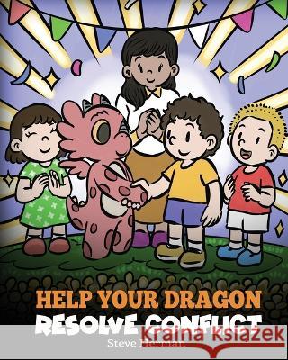Help Your Dragon Resolve Conflict: A Children's Story About Conflict Resolution Steve Herman 9781649161437 Dg Books Publishing - książka