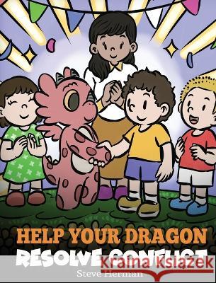 Help Your Dragon Resolve Conflict: A Children's Story About Conflict Resolution Steve Herman 9781649161444 Dg Books Publishing - książka