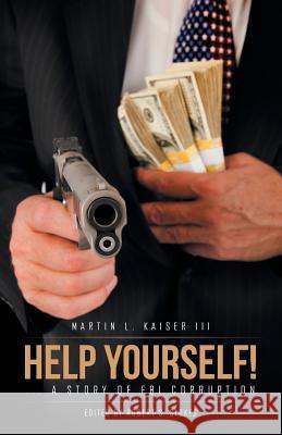 Help Yourself!: ... a Story of Fbi Corruption Kaiser, Martin L., III 9781490773438 Trafford Publishing - książka