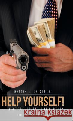 Help Yourself!: ... a Story of Fbi Corruption Kaiser, Martin L., III 9781490773445 Trafford Publishing - książka