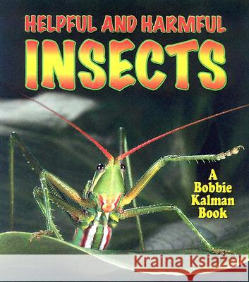 Helpful and Harmful Insects Molly Aloian Bobbie Kalman 9780778723752 Crabtree Publishing Company - książka