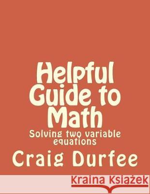 Helpful Guide to Math: Solving two variable equations Durfee, Craig 9781975724467 Createspace Independent Publishing Platform - książka