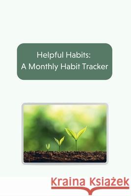 Helpful Habits: A Monthly Habit Tracker Caitlyn Adams 9781716001277 Lulu.com - książka