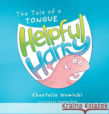 Helpful Harry The Tale of a Tongue Chantelle Nowicki Vaughan Duck 9781764054706 Chantelle Nowicki - książka