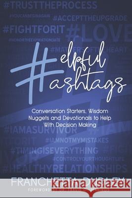 Helpful Hashtags: Conversation Starters, Wisdom Nuggets and Devotionals to Help With Decision Making Franchetta Dudley 9781948270496 Keen Vision Publishing, LLC - książka