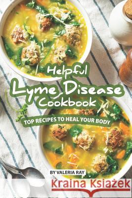 Helpful Lyme Disease Cookbook: Top Recipes to Heal Your Body Valeria Ray 9781076099549 Independently Published - książka