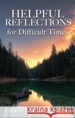 Helpful Reflections for Difficult Times Ed Keelen 9781620208434 Emerald House Group - książka