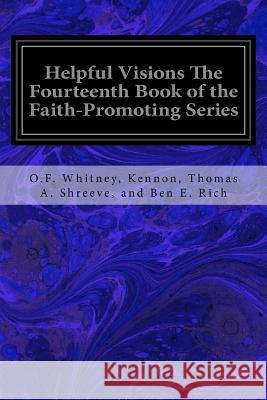 Helpful Visions The Fourteenth Book of the Faith-Promoting Series Ben E. Rich, O. F. Whitney Kennon Thoma 9781533656100 Createspace Independent Publishing Platform - książka