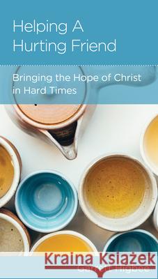 Helping a Hurting Friend: Bringing the Hope of Christ in Hard Times Garrett Higbee 9781645071761 New Growth Press - książka