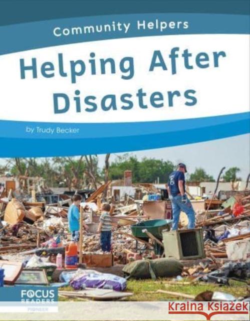 Helping After Disasters Trudy Becker 9798889980148 Focus Readers - książka