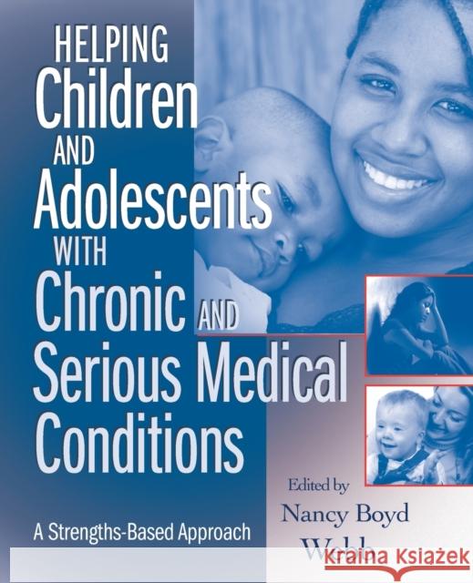 Helping Children and Adolescents with Chronic and Serious Medical Conditions: A Strengths-Based Approach Webb, Nancy Boyd 9780470371398 John Wiley & Sons - książka