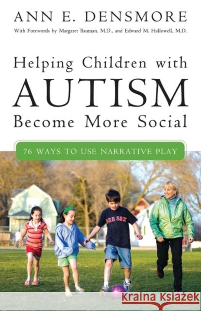 Helping Children with Autism Become More Social: 76 Ways to Use Narrative Play Densmore, Ann E. 9780275997021 Praeger Publishers - książka