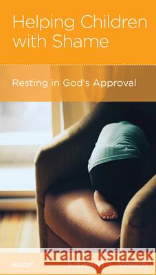 Helping Children with Shame: Resting in God's Approval Edward T. Welch 9781645070849 New Growth Press - książka