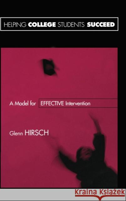 Helping College Students Succeed: A Model for Effective Intervention Glenn Hirsch   9781138134645 Taylor and Francis - książka