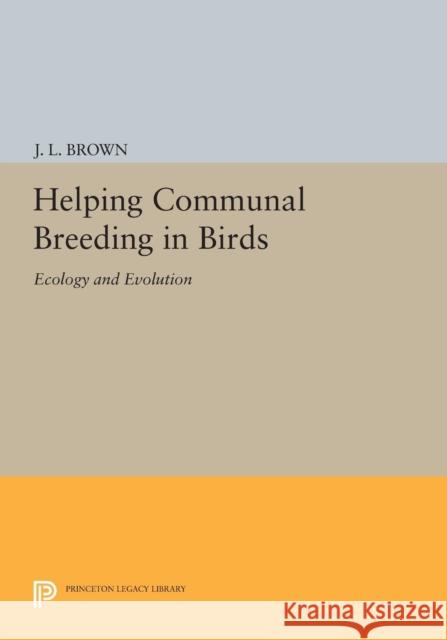 Helping Communal Breeding in Birds: Ecology and Evolution Brown, J L 9780691609645 John Wiley & Sons - książka