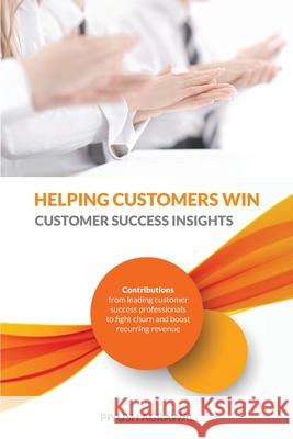 Helping Customers Win: Customer Success Insights Piyush Agrawal 9781941478974 Windy City Publishers - książka