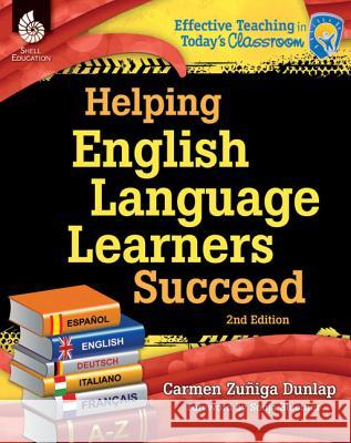 Helping English Language Learners Succeed Zuniga-Dunlap, Carmen 9781425811884 Shell Education Pub - książka