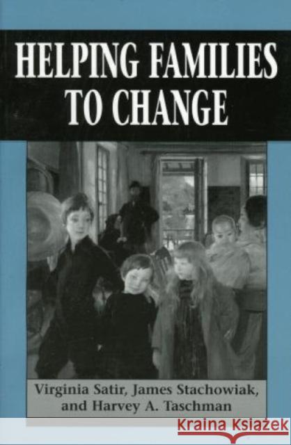 Helping Families to Change Virginia M. Satir Harvey A. Taschman James Stachowiak 9781568212272 Jason Aronson - książka