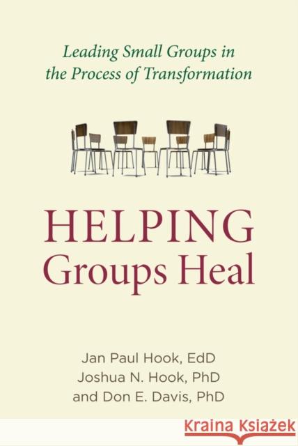 Helping Groups Heal: Leading Groups in the Process of Transformation Jan Paul Hook Joshua N. Hook Don E. Davis 9781599474854 Templeton Press - książka