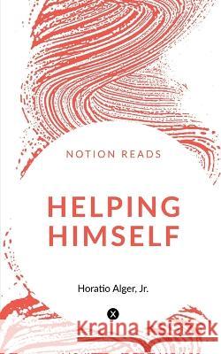 Helping Himself Horatio Alger   9781647600501 Notion Press - książka