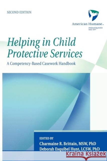 Helping in Child Protective Services : A Competency-Based Casework Handbook American Humane Association              Charmaine R. Brittain Deborah Esquibel Hunt 9780195161908 Oxford University Press - książka