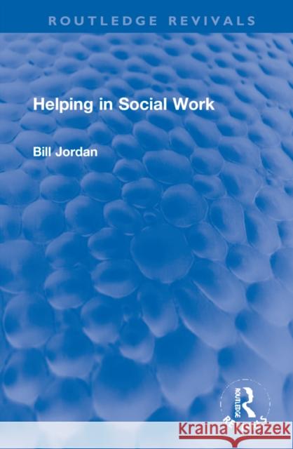 Helping in Social Work Bill Jordan 9781032220673 Taylor & Francis Ltd - książka