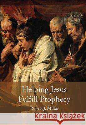 Helping Jesus Fulfill Prophecy Robert J. Miller 9780718894443 Lutterworth Press - książka