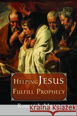 Helping Jesus Fulfill Prophecy Robert J. Miller 9781498228961 Cascade Books - książka