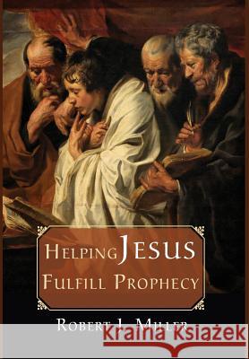 Helping Jesus Fulfill Prophecy Robert J Miller (Professor of Law, Lewis & Clark Law School, Portland, Oregon) 9781498228985 Cascade Books - książka