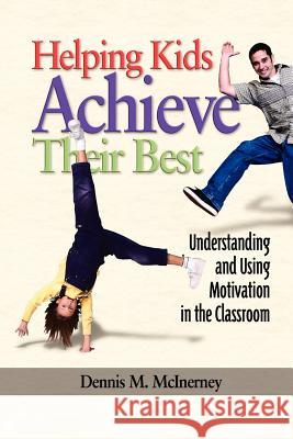 Helping Kids Achieve Their Best: Understanding and Using Motivation in the Classroom (PB) McInerney, D. M. 9781593113407 Information Age Publishing - książka