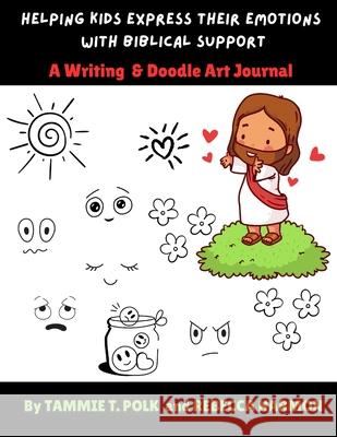 Helping Kids Express Their Emotions with Biblical Support: A Writing & Doodle Art Journal Rebecca Harmon Tammie T. Polk 9781955443074 Rebecca Harmon Coaching LLC - książka