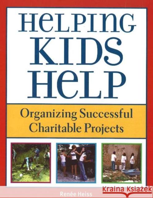 Helping Kids Help: Organizing Successful Charitable Projects Heiss, E. Renee 9781569762110 Zephyr Press (AZ) - książka