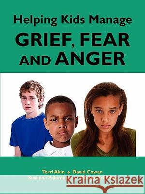 Helping Kids Manage Grief, Fear and Anger Terri Akin David Cowan Susanna Palomares 9781564990730 Innerchoice Publishing - książka