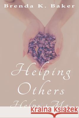 Helping Others Helps Me Brenda K. Baker 9781719866316 Independently Published - książka