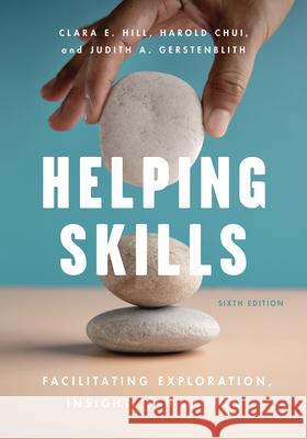 Helping Skills: Facilitating Exploration, Insight, and Action Clara E. Hill Harold Chui Judith A. Gerstenblith 9781433840838 American Psychological Association (APA) - książka