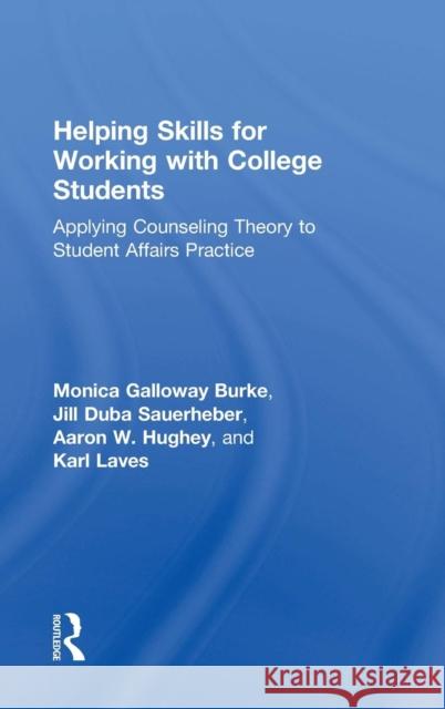 Helping Skills for Working with College Students: Applying Counseling Theory to Student Affairs Practice Monica Burke Jill Duba Sauerheber Aaron Hughey 9781138122369 Routledge - książka