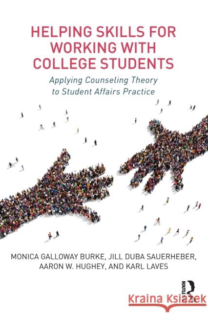 Helping Skills for Working with College Students: Applying Counseling Theory to Student Affairs Practice Monica Burke Jill Duba Sauerheber Aaron Hughey 9781138122376 Routledge - książka