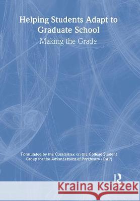 Helping Students Adapt to Graduate School : Making the Grade Group for the Advancement of Psychiatry 9780789009784 Haworth Press - książka