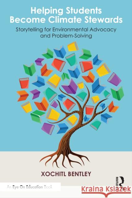 Helping Students Become Climate Stewards: Storytelling for Environmental Advocacy and Problem-Solving Xochitl Bentley 9781032851877 Routledge - książka