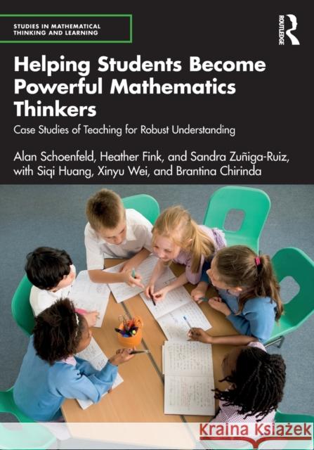 Helping Students Become Powerful Mathematics Thinkers: Case Studies of Teaching for Robust Understanding Alan Schoenfeld Heather Fink Sandra Zu?iga-Ruiz 9781032441689 Routledge - książka