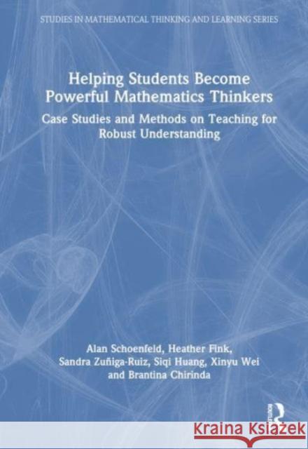 Helping Students Become Powerful Mathematics Thinkers: Case Studies of Teaching for Robust Understanding Alan Schoenfeld Heather Fink Sandra Zu?iga-Ruiz 9781032450629 Routledge - książka