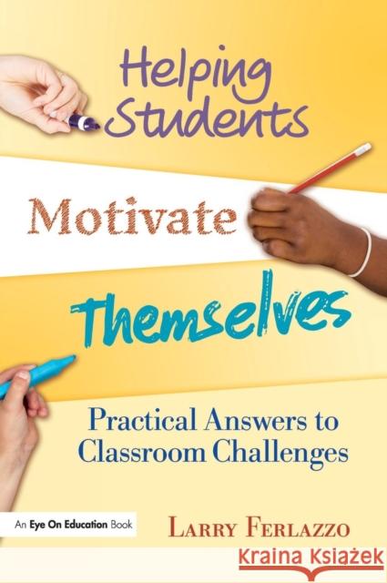 Helping Students Motivate Themselves: Practical Answers to Classroom Challenges Larry Ferlazzo   9781138132467 Taylor and Francis - książka