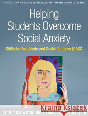 Helping Students Overcome Social Anxiety: Skills for Academic and Social Success (Sass) Carrie Masi Daniela Colognori Chelsea Lynch 9781462534609 Guilford Publications - książka