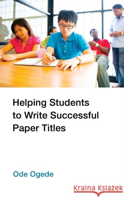 Helping Students to Write Successful Paper Titles Ode Ogede   9781433122583 Peter Lang Publishing Inc - książka