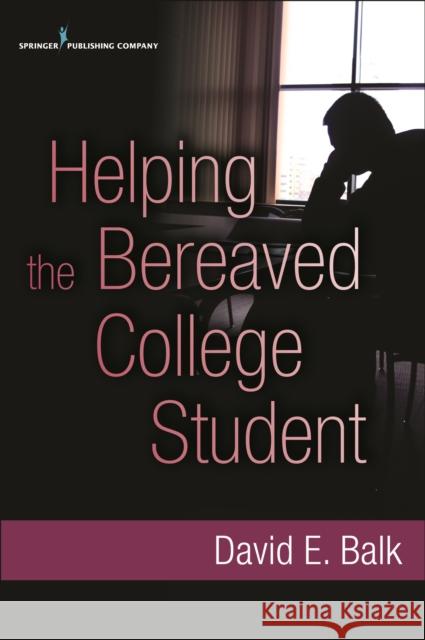 Helping the Bereaved College Student David Balk 9780826108784 Springer Publishing Company - książka