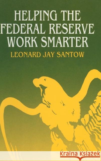 Helping the Federal Reserve Work Smarter Leonard Jay Santow 9781563240843 M.E. Sharpe - książka