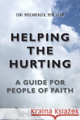 Helping The Hurting: A Guide for People of Faith Moschberger, Cori 9781890586546 Tips Technical Publishing, Incorporated - książka