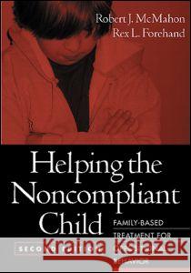 Helping the Noncompliant Child: Family-Based Treatment for Oppositional Behavior McMahon, Robert J. 9781572306127 Guilford Publications - książka